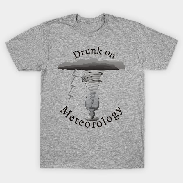 Drunk on Meteorology T-Shirt by PaleoCarnKreations